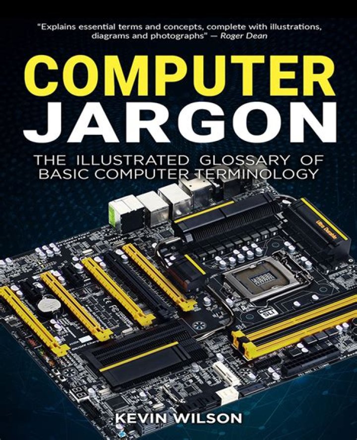 Computer Jargon: The Illustrated Glossary of Basic Computer Terminology