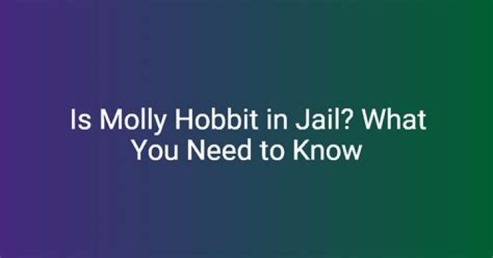 Is Molly Hobbit in Jail? Uncovering the Truth Behind the Controversy