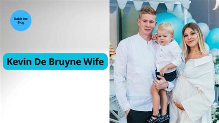 Kevin De Bruyne's Wife: Age, Biography, and More