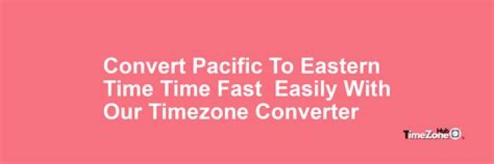 Pacific to Eastern: A Comprehensive Journey Across Time Zones
