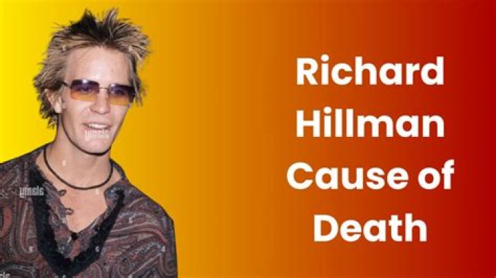 Richard Hillman Cause of Death: A Comprehensive Investigation into His Untimely Demise