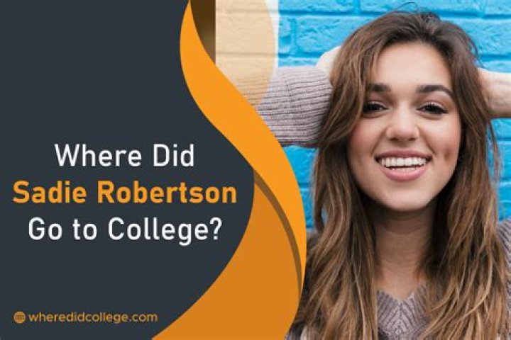 What College Did Sadie Robertson Go To?