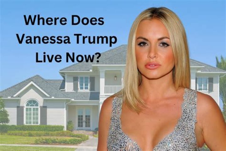 Vanessa Trump: Where Does She Live Now?