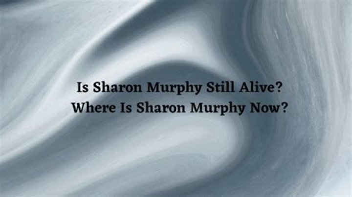 Where is Sharon Murphy Now? Unraveling the Mystery